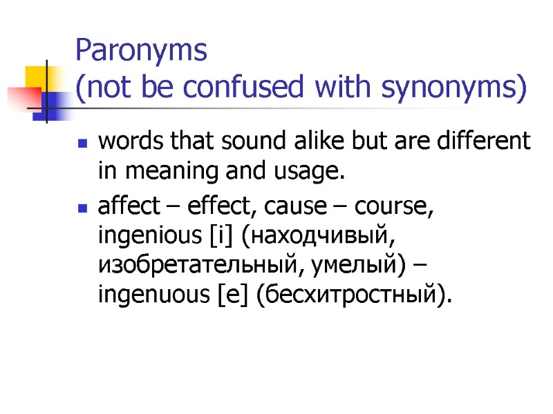 Paronyms  (not be confused with synonyms) words that sound alike but are different